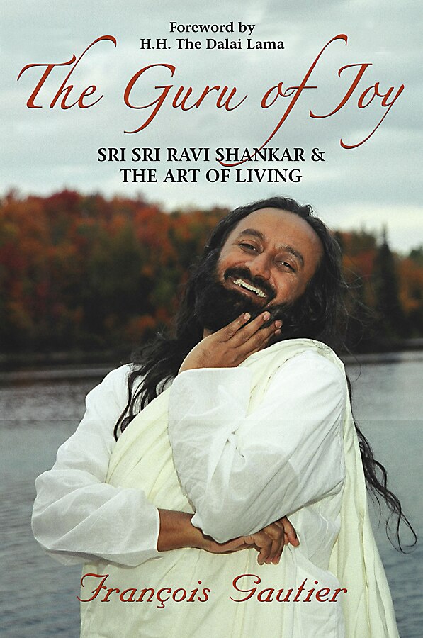 Guru of Joy: Sri Sri Ravi Shankar and the Art of Living by François Gautier