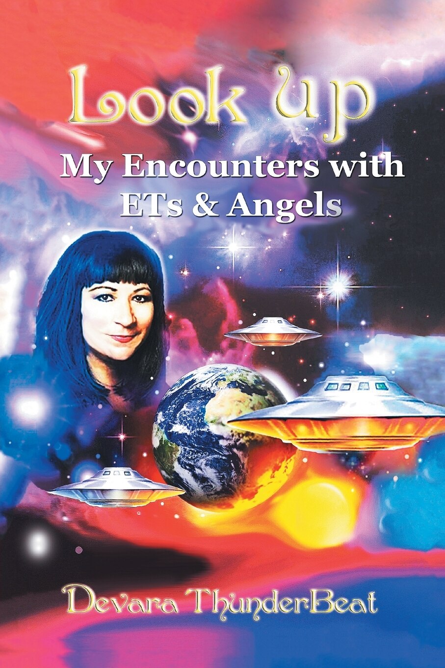 Look Up: My Encounters with ETs & Angels By Devara ThunderBeat