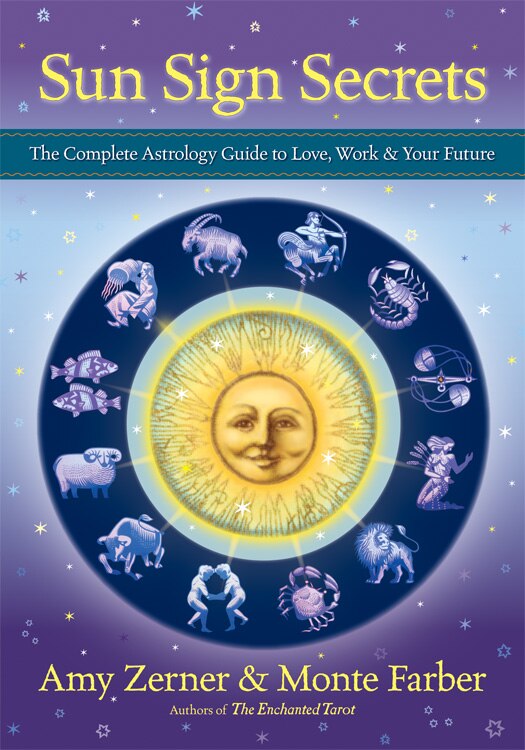 Sun Sign Secrets: The Complete Astrology Guide to Love, Work, and Your Future by Amy Zerner & Monte Farber