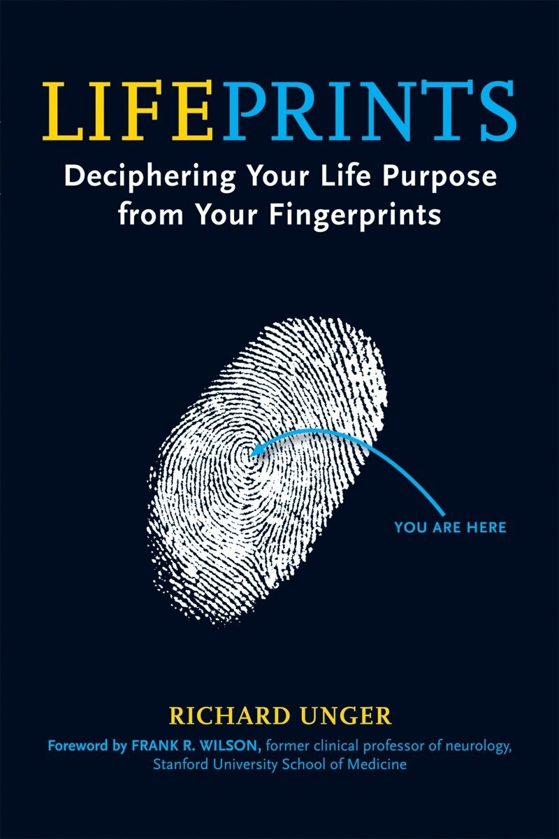 Life Prints : Deciphering Your Life Purpose from Your Fingerprints by Richard Unger