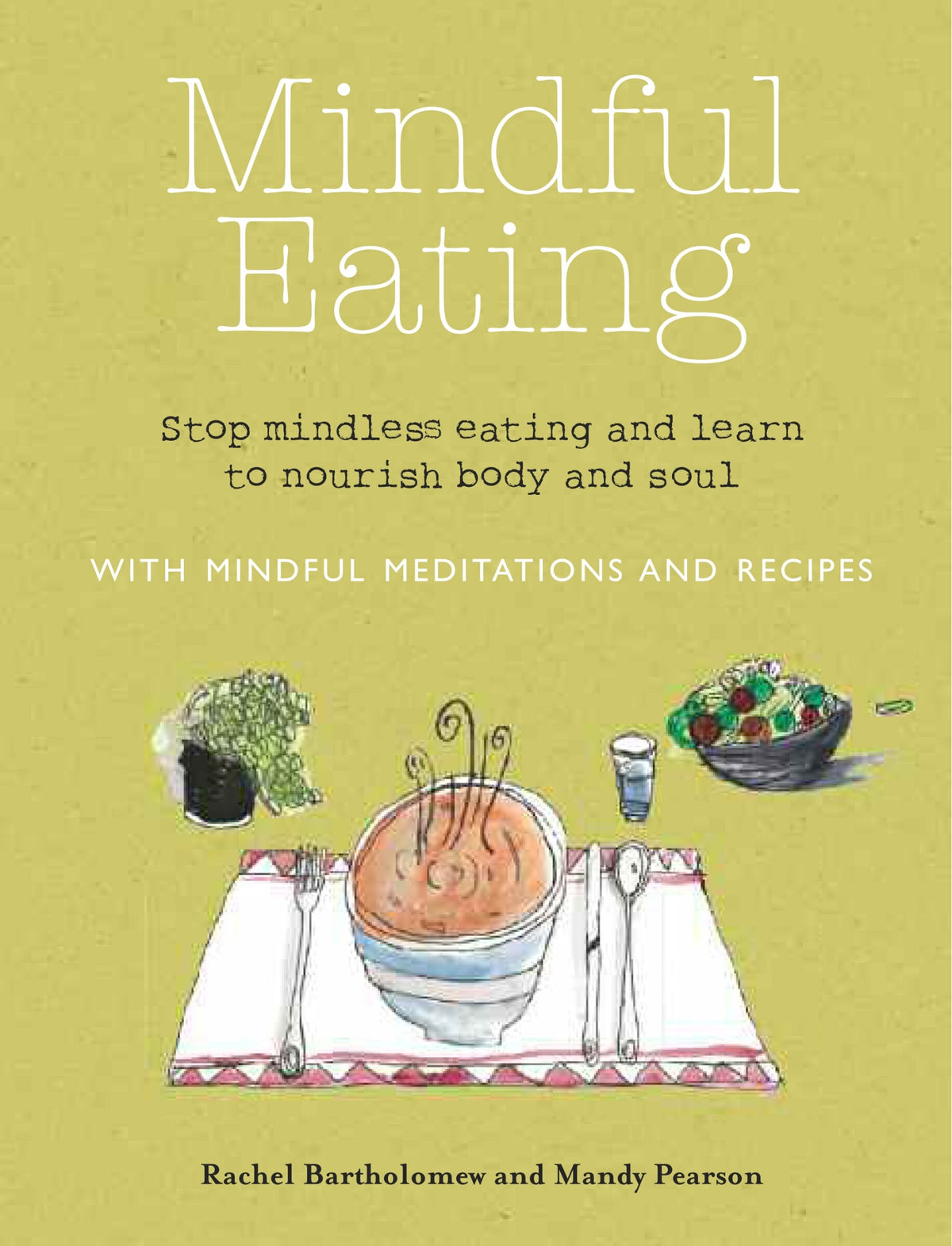 Mindful Eating: Stop Mindless Eating and Learn to Nourish Body and Soul by Rachel Bartholomew and Mandy Pearson