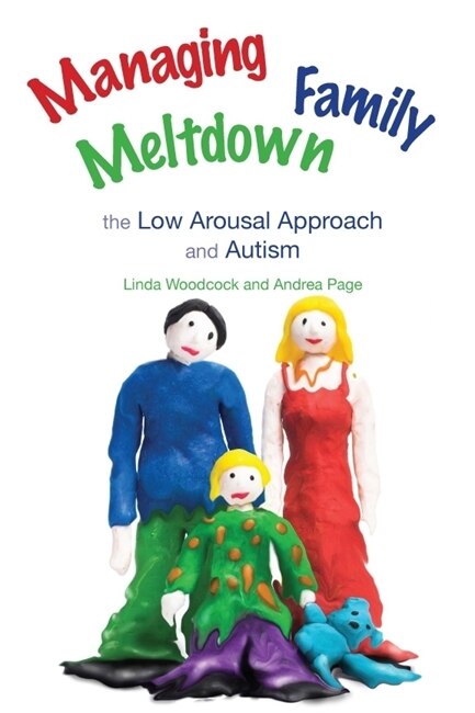 Managing Family Meltdown: Low Arousal Approach and Autism by Linda Woodcock