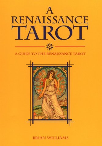 Renaissance Tarot: A Guide to the Renaissance Tarot by Brian Williams – a comprehensive guide to the classic deck.
