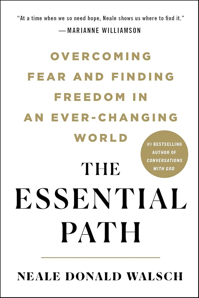 The Essential Path by Neale Donald Walsch – guide to overcoming fear and embracing freedom in a changing world.