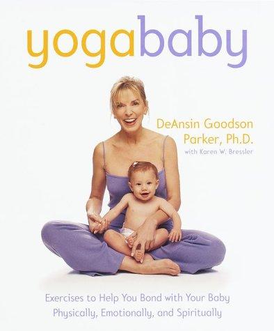 Yoga Baby by DeAnsin Goodson Parker and Karen W. Bressler