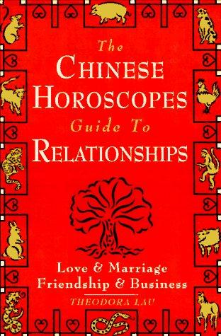 The Chinese Horoscopes: Guide To Relationships by Theodora Lau
