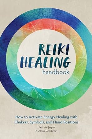 Reiki Healing Handbook: How to Activate Energy Healing with Chakras, Symbols, and Hand Positions by Nathalie Jaspar