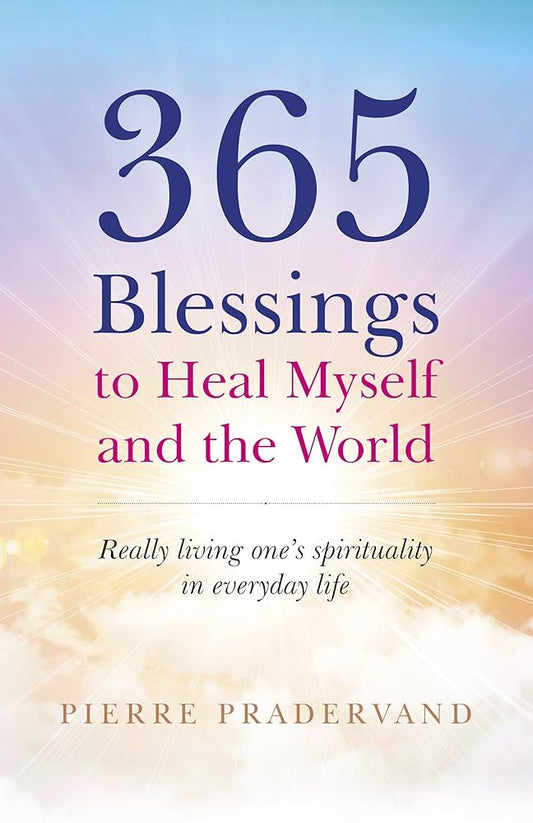 365 Blessings to Heal Myself and the World by Pierre Pradervand – daily spiritual blessings to live your spirituality and heal globally.
