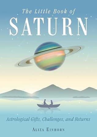 Little Book of Saturn: Astrological Gifts, Challenges, and Returns by Aliza Einhorn