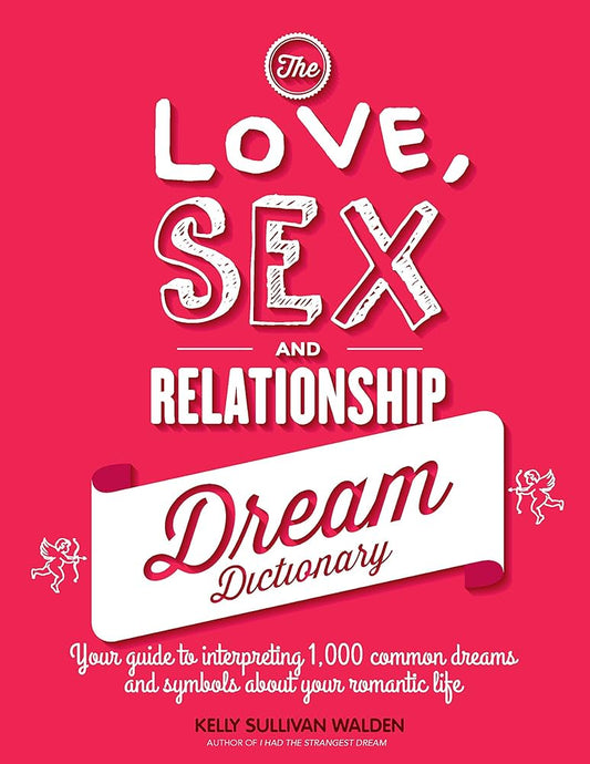 The Love, Sex and Relationship Dream Dictionary by Kelly Sullivan Walden – discover the meaning behind romantic and sensual dreams.
