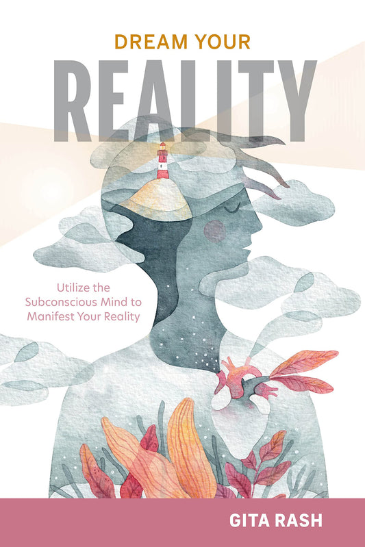 Dream Your Reality by Gita Rash – a powerful guide to aligning thought and action for intentional, joyful living.
