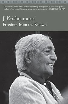 Freedom from the Known: A Study of Conditioning, Freedom, and the Nature of the Self by Jiddu Krishnamurti
