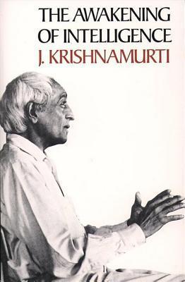 Awakening of Intelligence by Jiddu Krishnamurti