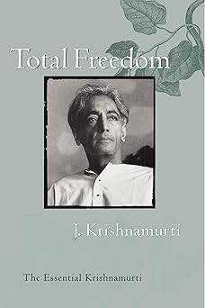 Total Freedom: The Essential Krishnamurti by Jiddu Krishnamurti