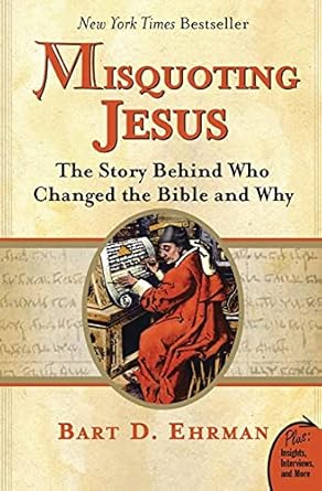 Misquoting Jesus: The Story Behind Who Changed the Bible and Why by Bart D. Ehrman
