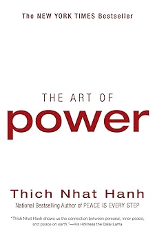 Art of Power: A Zen Master's Guide to Redefining Power, Achieving True Freedom and Discovering Lasting Happiness in a Stressful World By Thich Nhat Hanh