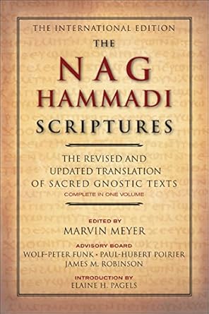 Nag Hammadi Scriptures: The Revised and Updated Translation of Sacred Gnostic Texts Complete in One Volume by Marvin W. Meyer and James M. Robinson