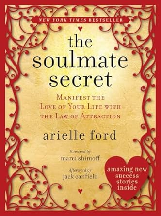 Soulmate Secret: Manifest the Love of Your Life with the Law of Attraction by Arielle Ford