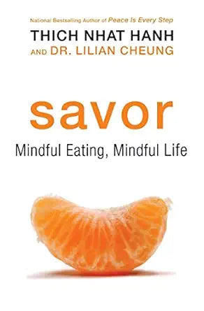 Savor: A Buddhist Guide to Mindful Eating and Achieving a Healthier Weight, Combining Nutritional Science and Mindfulness Techniques for Lasting Change by Thich Nhat Hanh