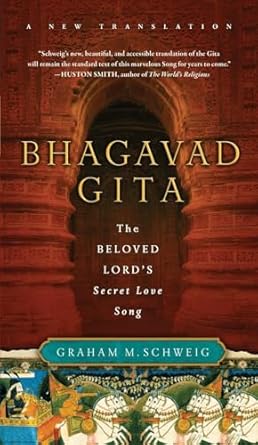 Bhagavad Gita: The Beloved Lord's Secret Love Song by Graham M. Schweig