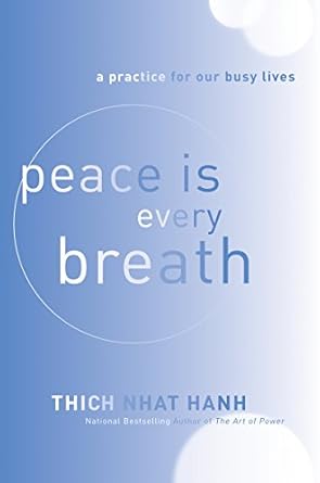 Peace Is Every Breath: A Practice for Our Busy Lives by Thich Nhat Hanh