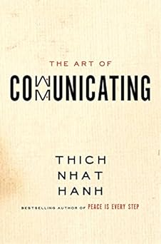 Art of Communicating by Thich Nhat Hanh