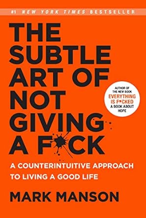 Subtle Art of Not Giving a F*ck: (H) A Counterintuitive Approach to Living a Good Life by Mark Manson