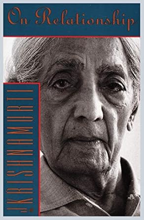 On Relationship by Jiddu Krishnamurti