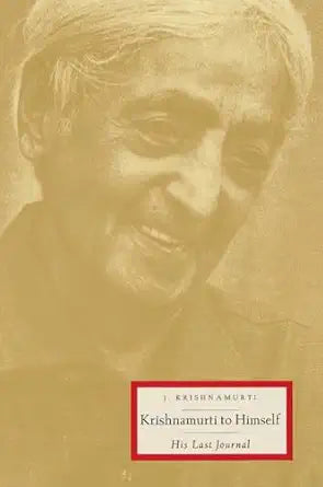 Krishnamurti to Himself: His Last Journal by Jiddu Krishnamurti