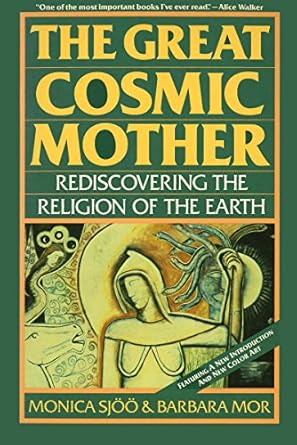 Great Cosmic Mother: Rediscovering the Religion of the Earth by Monica Sjöö & Barbara Mor