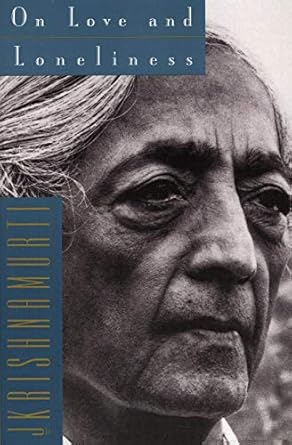 On Love and Loneliness by Jiddu Krishnamurti