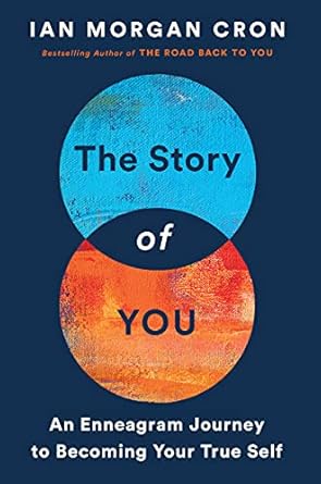The Story of You: An Enneagram Journey to Becoming Your True Self by Ian Morgan Cron