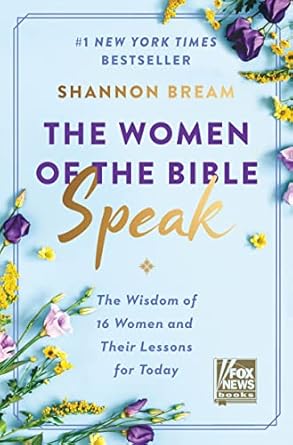 The Women of the Bible Speak: The Wisdom of 16 Women and Their Lessons for Today by Shannon Bream