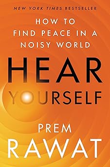 Hear Yourself: (H) How to Find Peace in a Noisy World By Prem Rawat