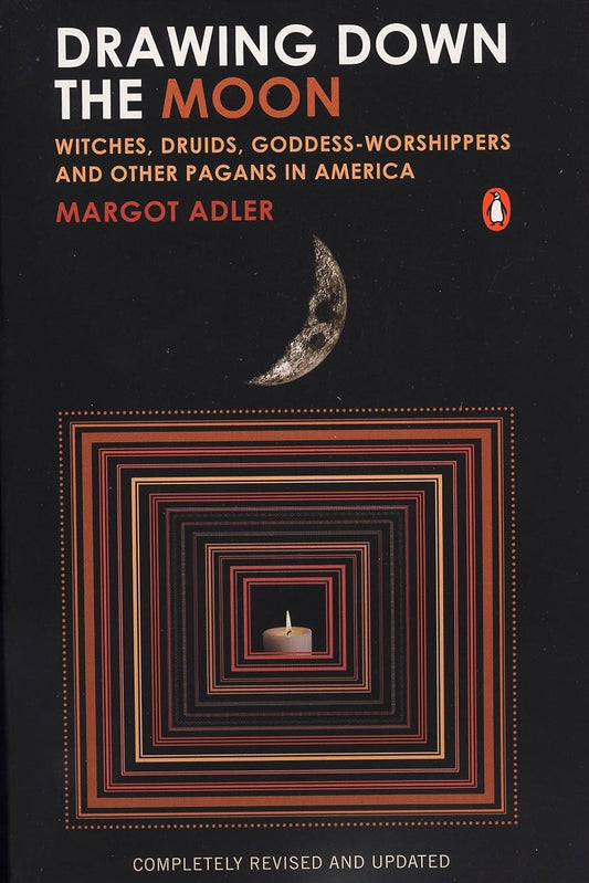 Drawing Down the Moon: Witches, Druids, Goddess-Worshippers, and Other Pagans in America by Margot Adler