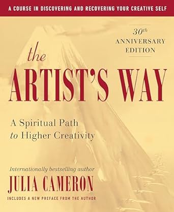 Artist's Way: 30th Anniversary Edition A Spiritual Path To Higher Creativity by Julia Cameron