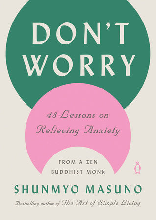 Don't Worry: (H) 48 Lessons on Relieving Anxiety from a Zen Buddhist Monk by Shunmyo Masuno