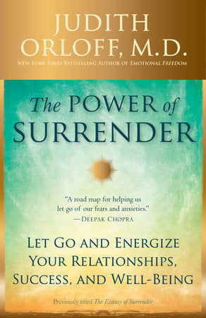 Power of Surrender: Let Go and Energize Your Relationships, Success, and Well-Being by Judith Orloff