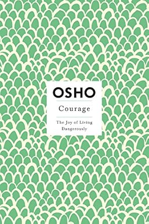 Courage: The Joy of Living Dangerously By Osho