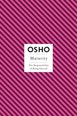 Maturity: The Responsibility of Being Oneself By Osho