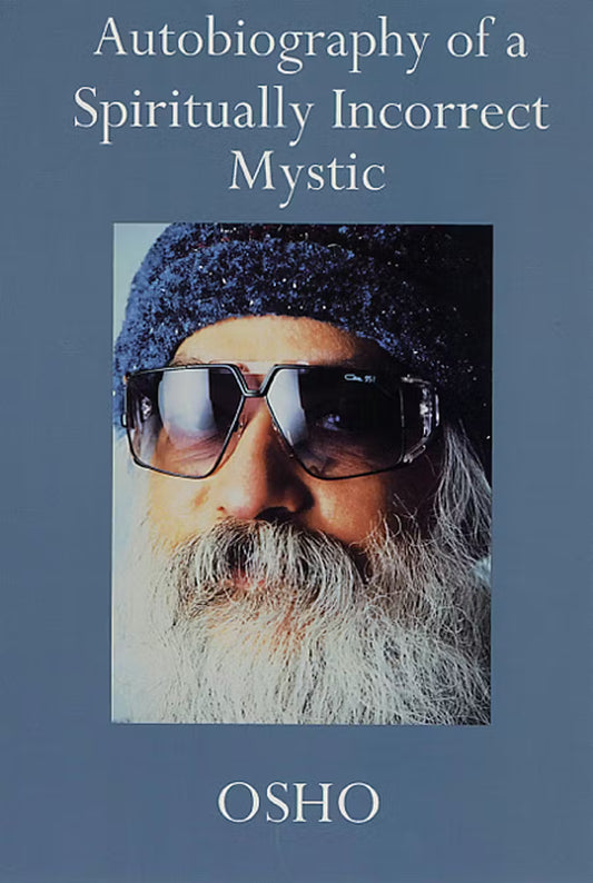 Autobiography of a Spiritually Incorrect Mystic By Osho