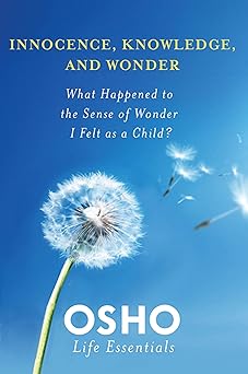 INNOCENCE, KNOWLEDGE, AND WONDER (Osho Life Essentials) By OSHO