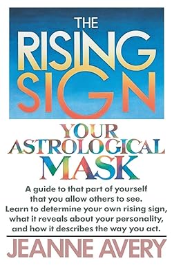 Rising Sign: Your Astrological Mask by Jeanne Avery