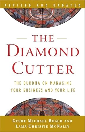 Diamond Cutter: The Buddha on Managing Your Business and Your Life by Geshe Michael Roach