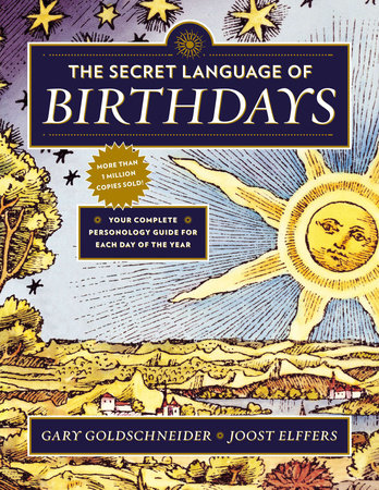 Secret Language of Birthdays: Your Complete Personology Guide for Each Day of the Year by Gary Goldschneider and Joost Elffers