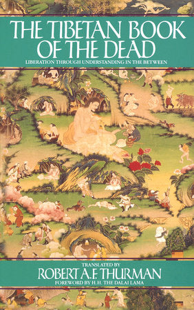 Tibetan Book of the Dead: The Great Book of Natural Liberation Through Understanding in the Between