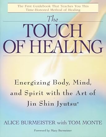 Touch of Healing: Energizing the Body, Mind, and Spirit With Jin Shin Jyutsu by Alice Burmeister