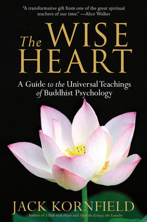WISE HEART: A Guide To The Universal Teachings Of Buddhist Psychology by Jack Kornfield