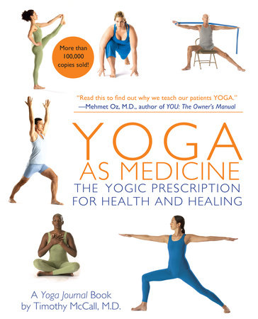 Yoga as Medicine: The Yogic Prescription for Health and Healing by Timothy McCall, M.D.