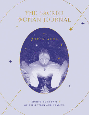 The Sacred Woman Journal: Eighty‑Four Days of Reflection and Healing by Queen Afua